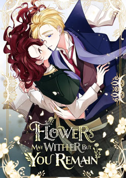 Flowers May Wither but You Remain