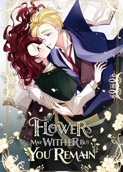 Flowers May Wither but You Remain