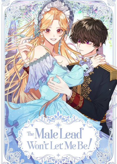 The Male Lead Won't Let Me Be!